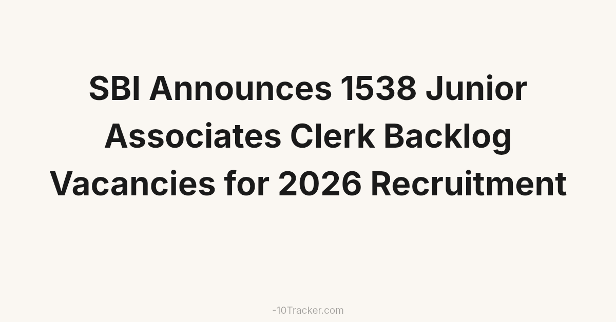SBI Announces 1538 Junior Associates Clerk Backlog Vacancies for 2026 Recruitment