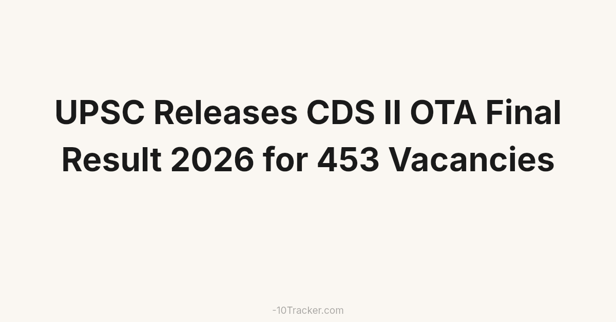 UPSC Releases CDS II OTA Final Result 2026 for 453 Vacancies
