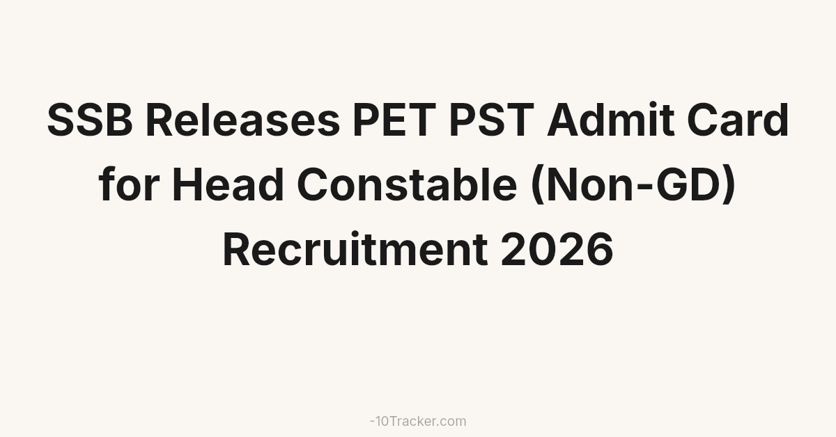SSB Releases PET PST Admit Card for Head Constable (Non-GD) Recruitment 2026