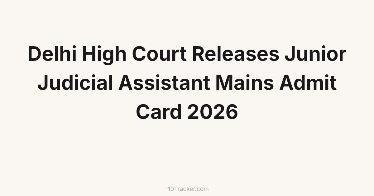 Delhi High Court Releases Junior Judicial Assistant Mains Admit Card 2026