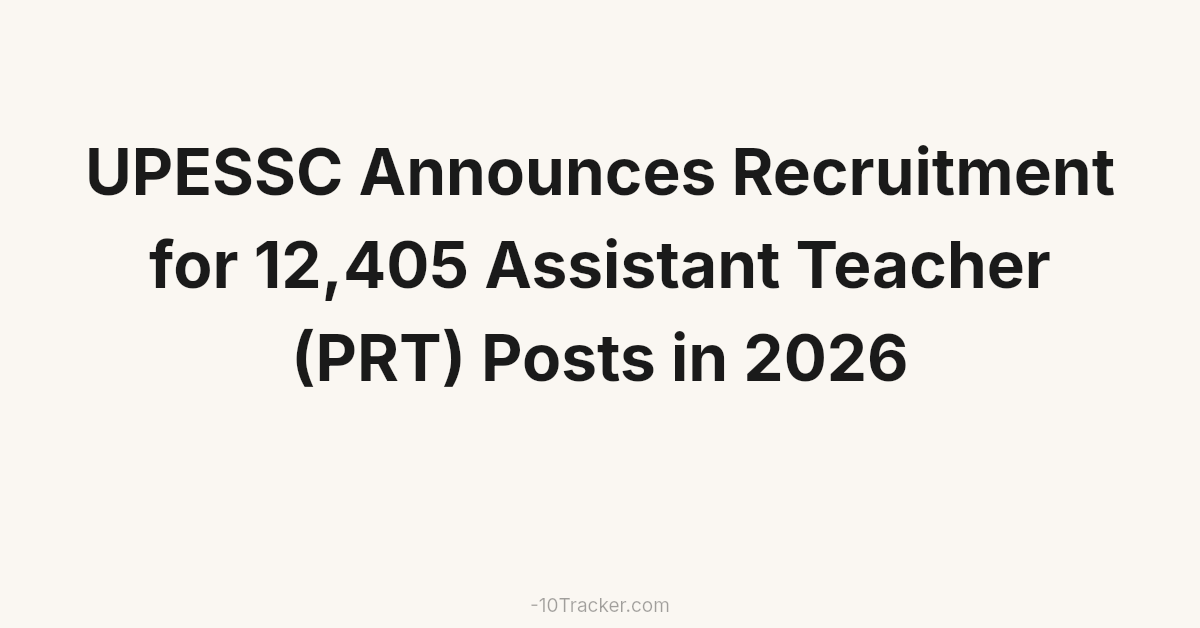 UPESSC Announces Recruitment for 12,405 Assistant Teacher (PRT) Posts in 2026