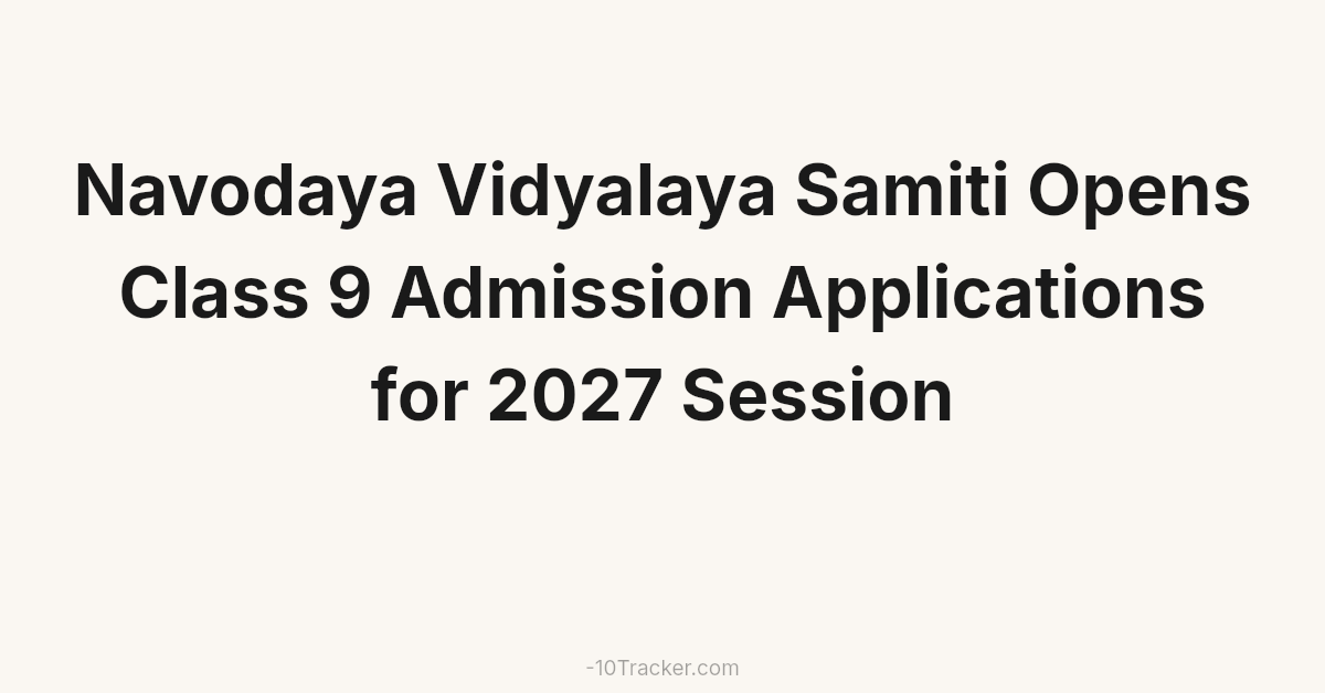 Navodaya Vidyalaya Samiti Opens Class 9 Admission Applications for 2027 Session