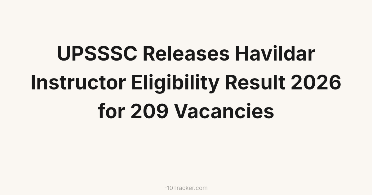 UPSSSC Releases Havildar Instructor Eligibility Result 2026 for 209 Vacancies