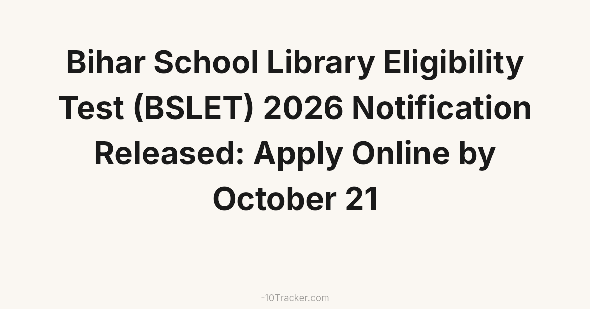 Bihar School Library Eligibility Test (BSLET) 2026 Notification Released: Apply Online by October 21