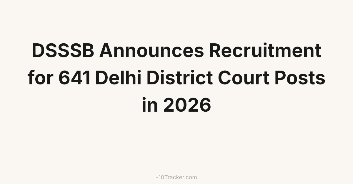 DSSSB Announces Recruitment for 641 Delhi District Court Posts in 2026