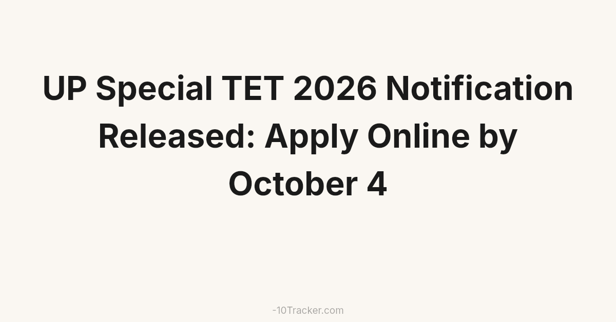 UP Special TET 2026 Notification Released: Apply Online by October 4