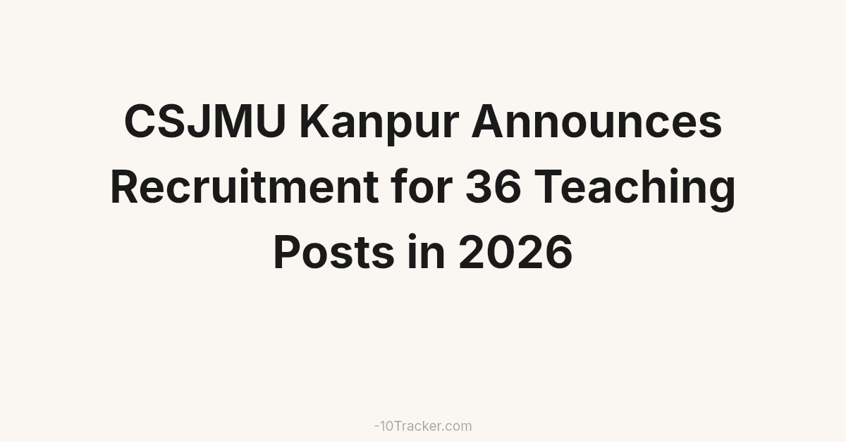 CSJMU Kanpur Announces Recruitment for 36 Teaching Posts in 2026