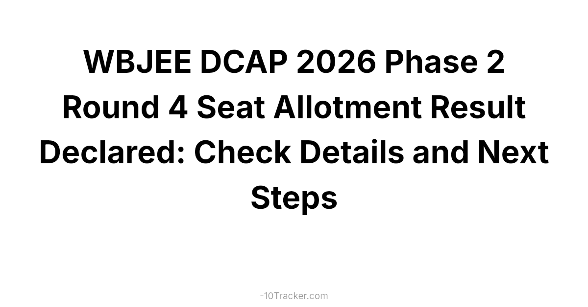 WBJEE DCAP 2026 Phase 2 Round 4 Seat Allotment Result Declared: Check Details and Next Steps