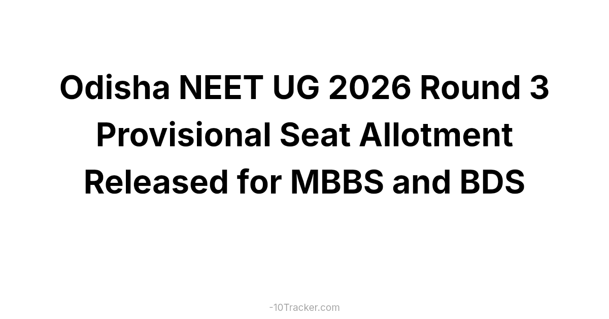 Odisha NEET UG 2026 Round 3 Provisional Seat Allotment Released for MBBS and BDS