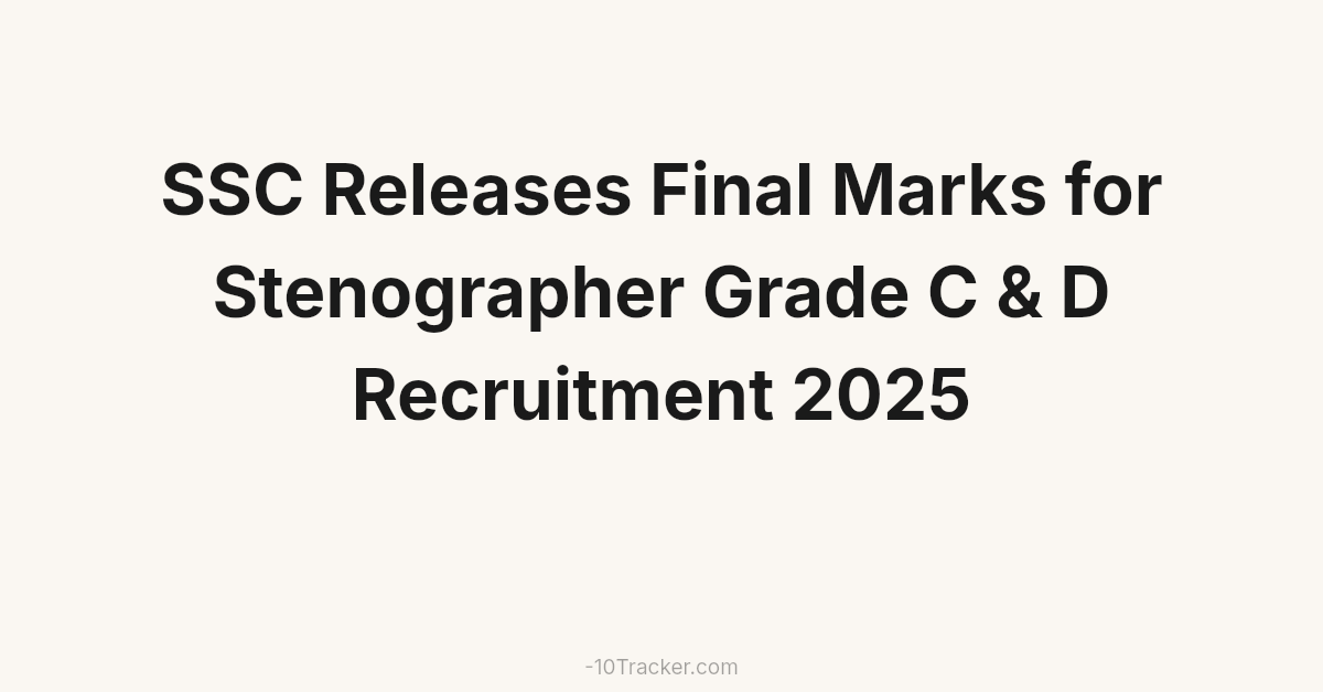SSC Releases Final Marks for Stenographer Grade C & D Recruitment 2025