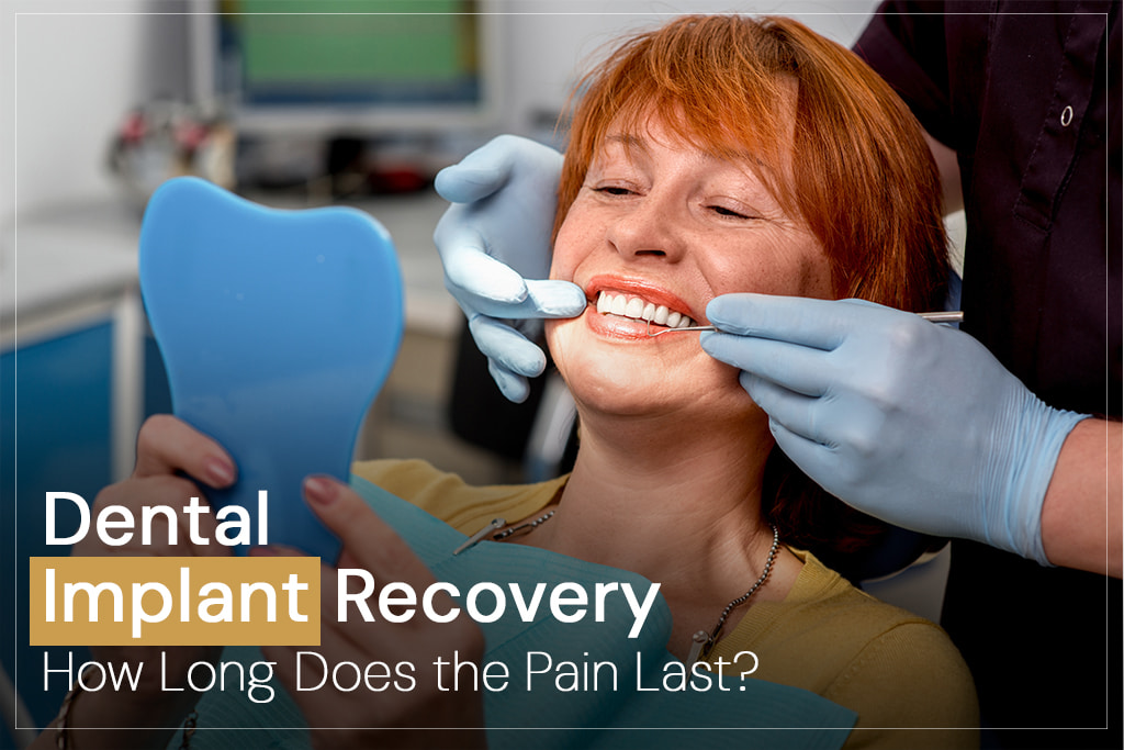 Dental Implant Recovery: How Long Does the Pain Last?