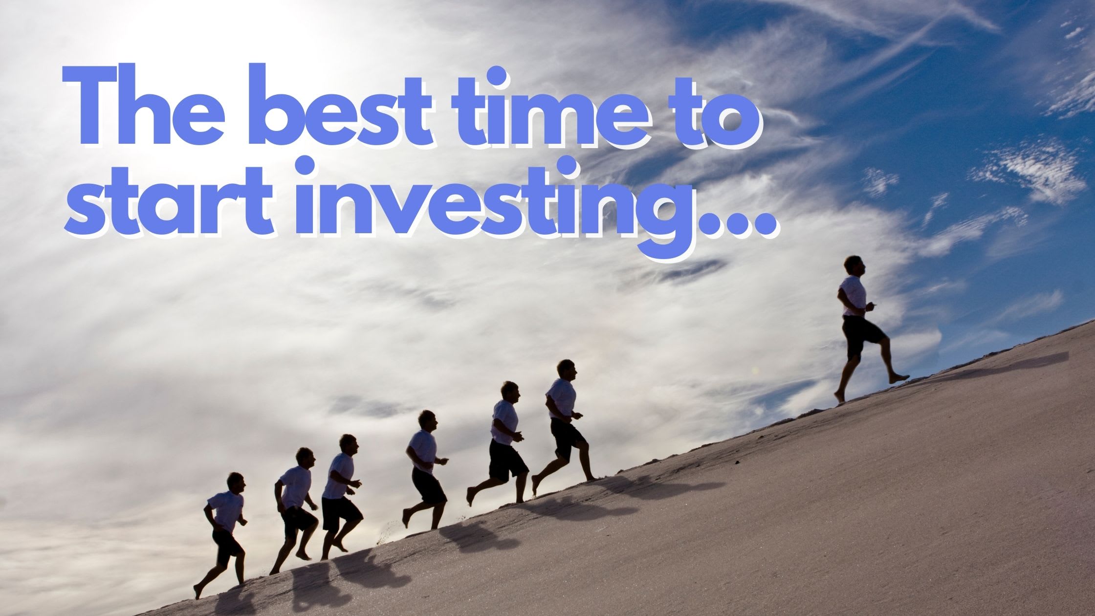 The best time to start investing...