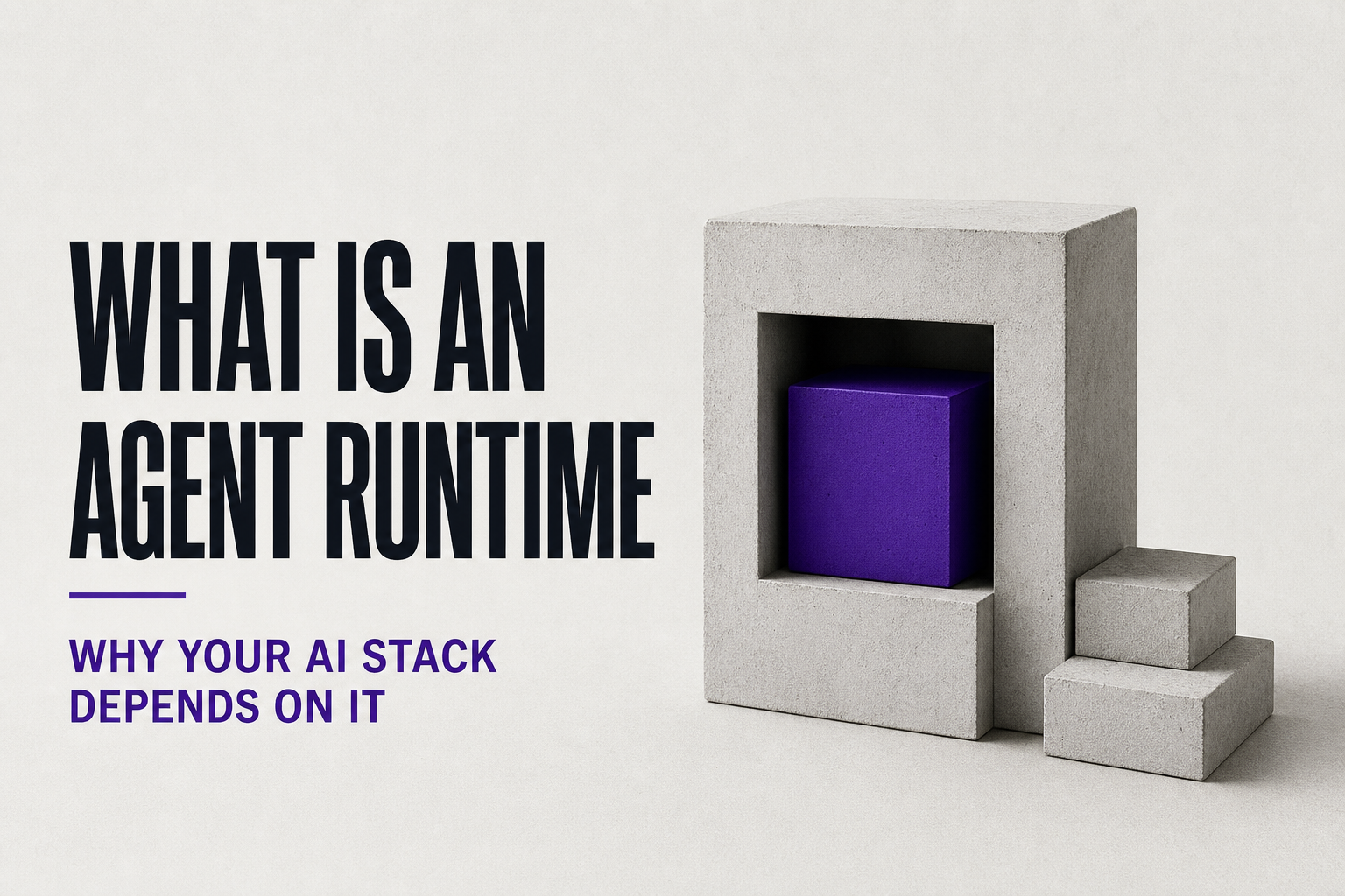 What Is an Agent Runtime? Why Your AI Stack Depends on It