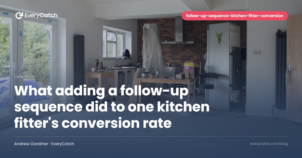 What adding a follow-up sequence did to one kitchen fitter's conversion rate
