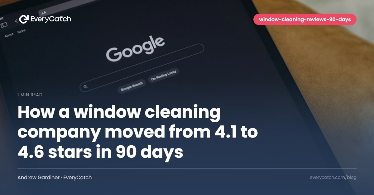 How a window cleaning company moved from 4.1 to 4.6 stars in 90 days
