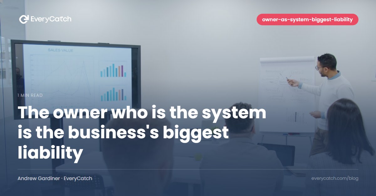 The owner who is the system is the business's biggest liability