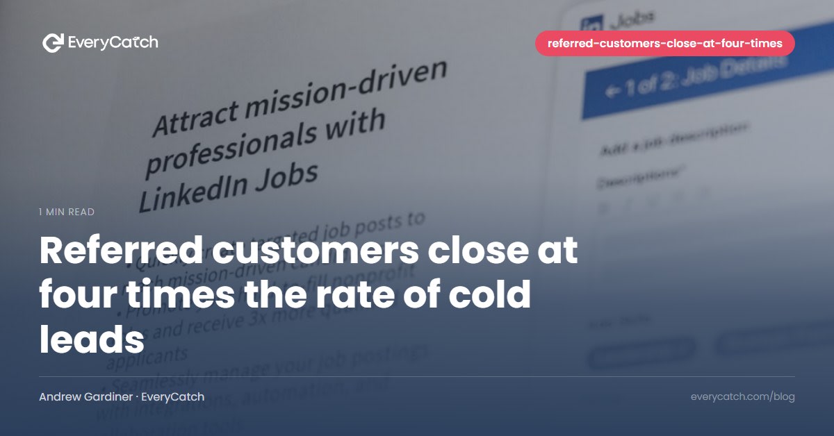 Referred customers close at four times the rate of cold leads