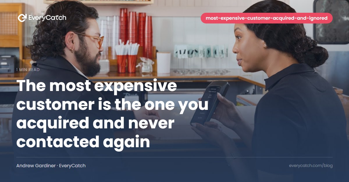 The most expensive customer is the one you acquired and never contacted again