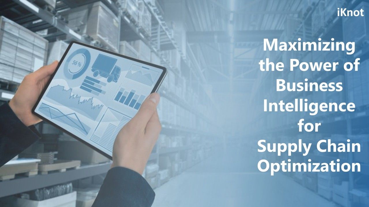 Maximizing the Power of Business Intelligence for Supply Chain Optimization