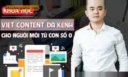 Kỹ Năng Viết Content Đa Kênh Cho Người Mới Bắt Đầu Kỹ Năng Viết Content Đa Kênh Cho Người Mới Bắt Đầu