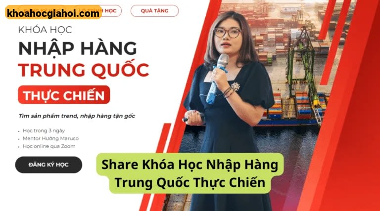 Khóa Học Nhập Hàng Trung Quốc Thực Chiến Hường Maruco