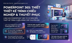 Khóa học PowerPoint 365: Thiết kế trình chiếu chuyên nghiệp & thuyết phục