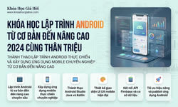 Khóa Học Lập Trình Android Từ Cơ Bản Đến Nâng Cao 2024 Cùng Thân Triệu