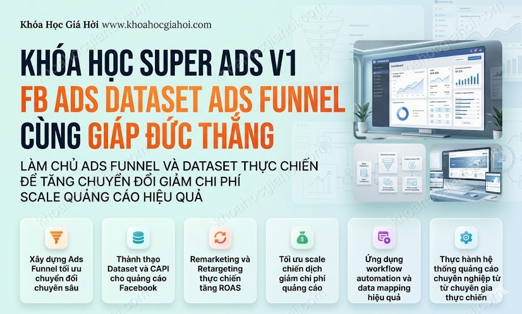 Khóa Học Super Ads V1: Fb Ads + Dataset + Ads Funnel Cùng Giáp Đức Thắng