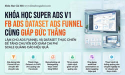 Khóa Học Super Ads V1: Fb Ads + Dataset + Ads Funnel Cùng Giáp Đức Thắng