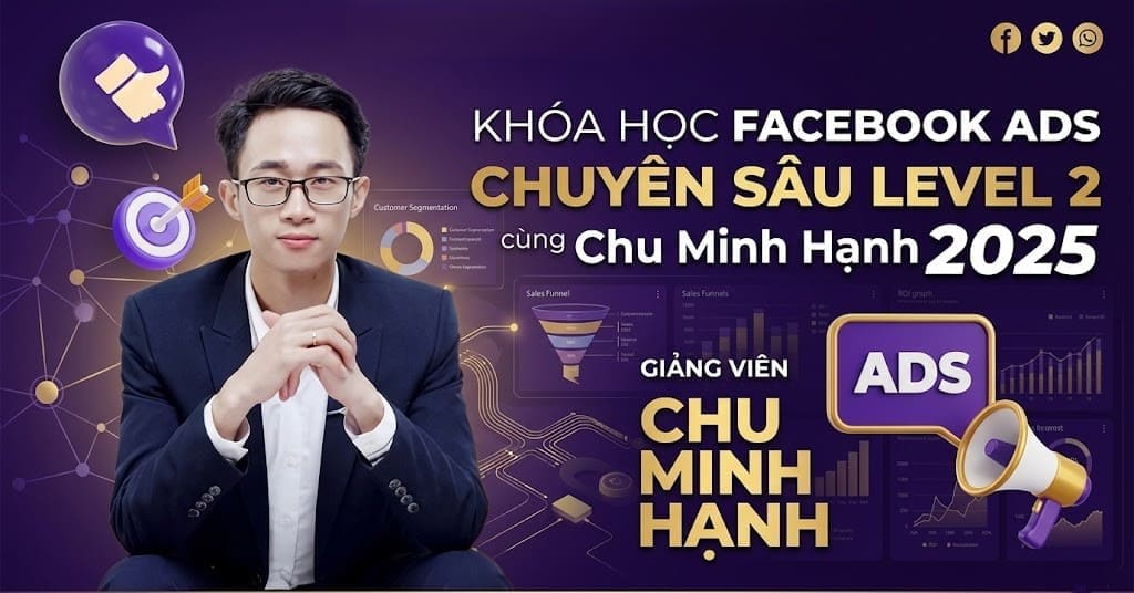 Khóa Học Facebook Chuyên Sâu Level 2 – Chu Minh Hạnh (Mới Nhất 2025)