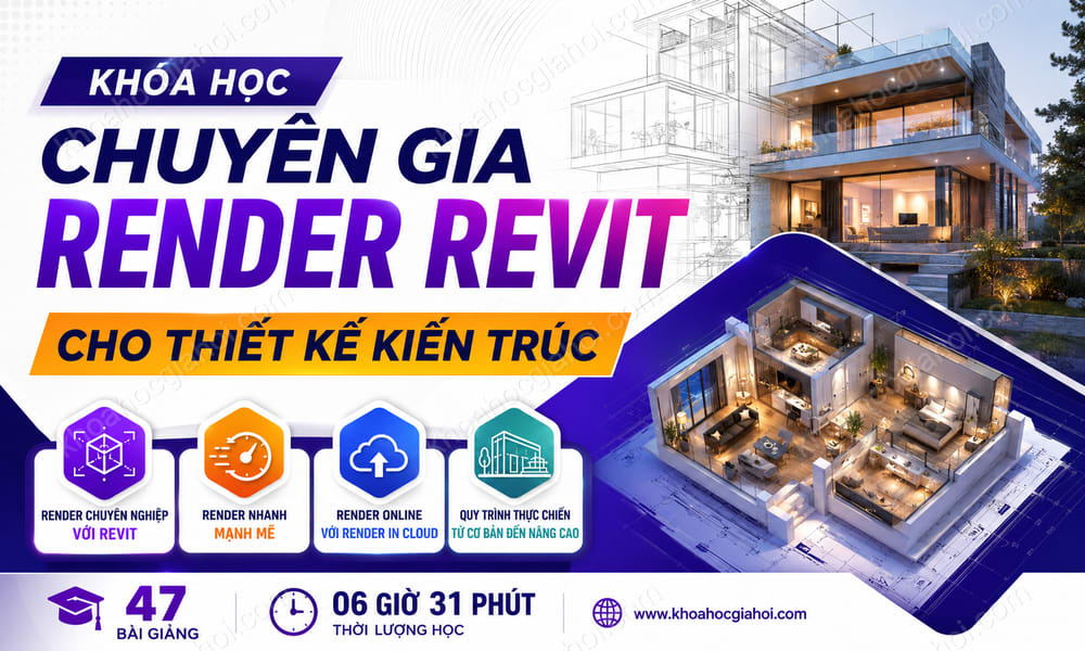 Khóa Học Chuyên Gia Render Revit Cho Thiết Kế Kiến Trúc