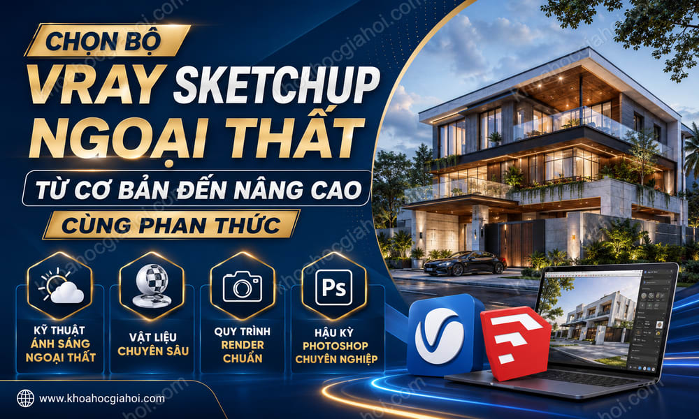 Chọn Bộ Vray Sketchup Ngoại Thất Từ Cơ Bản Đến Nâng Cao Cùng Phan Thức