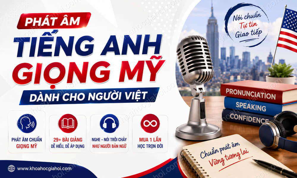 Khóa Học Phát Âm Tiếng Anh Giọng Mỹ Dành Cho Người Việt