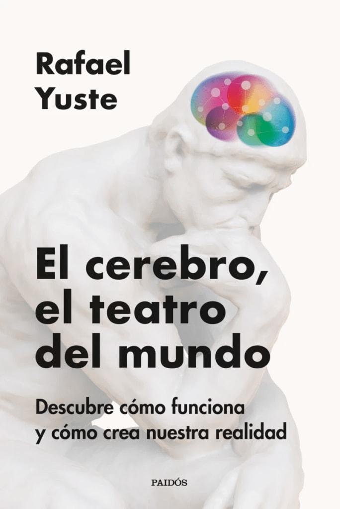 Rafael Yuste. “El cerebro, el teatro del mundo”