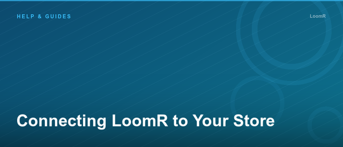 Connecting LoomR to Your Store