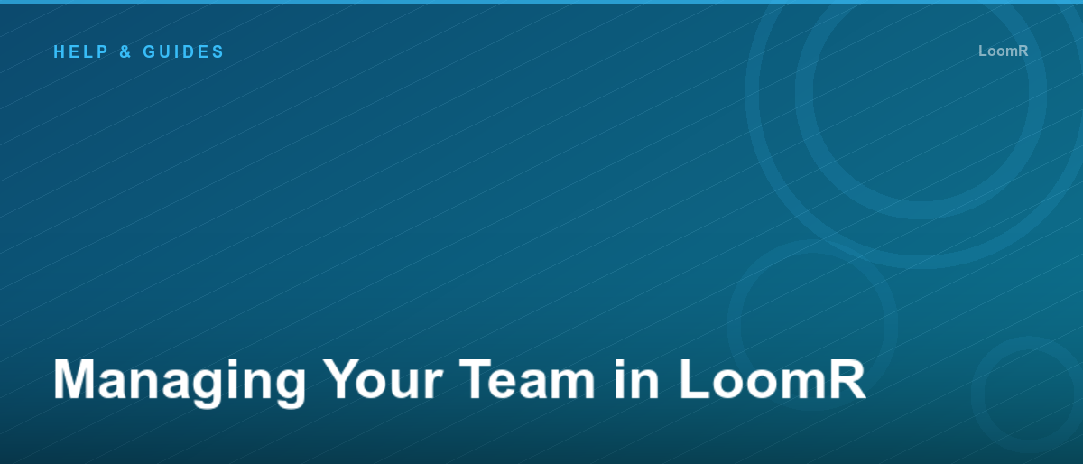 Managing Your Team in LoomR