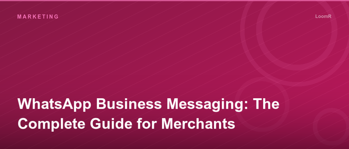 WhatsApp Business Messaging: The Complete Guide for Merchants