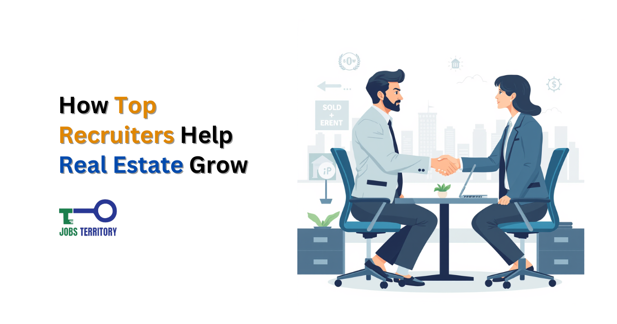 How Top Recruiters Help Real Estate Grow