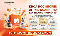 Khóa Học SHOPEE AI – X10 Doanh Thu Sàn Thương Mại Điện Tử