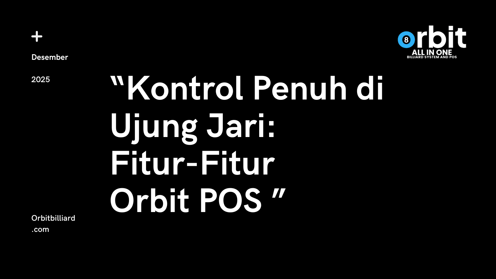 Kontrol Penuh di Ujung Jari: Fitur-Fitur Orbit POS yang Membuat Manajemen Billiard Lebih Tertib dan Teraudit