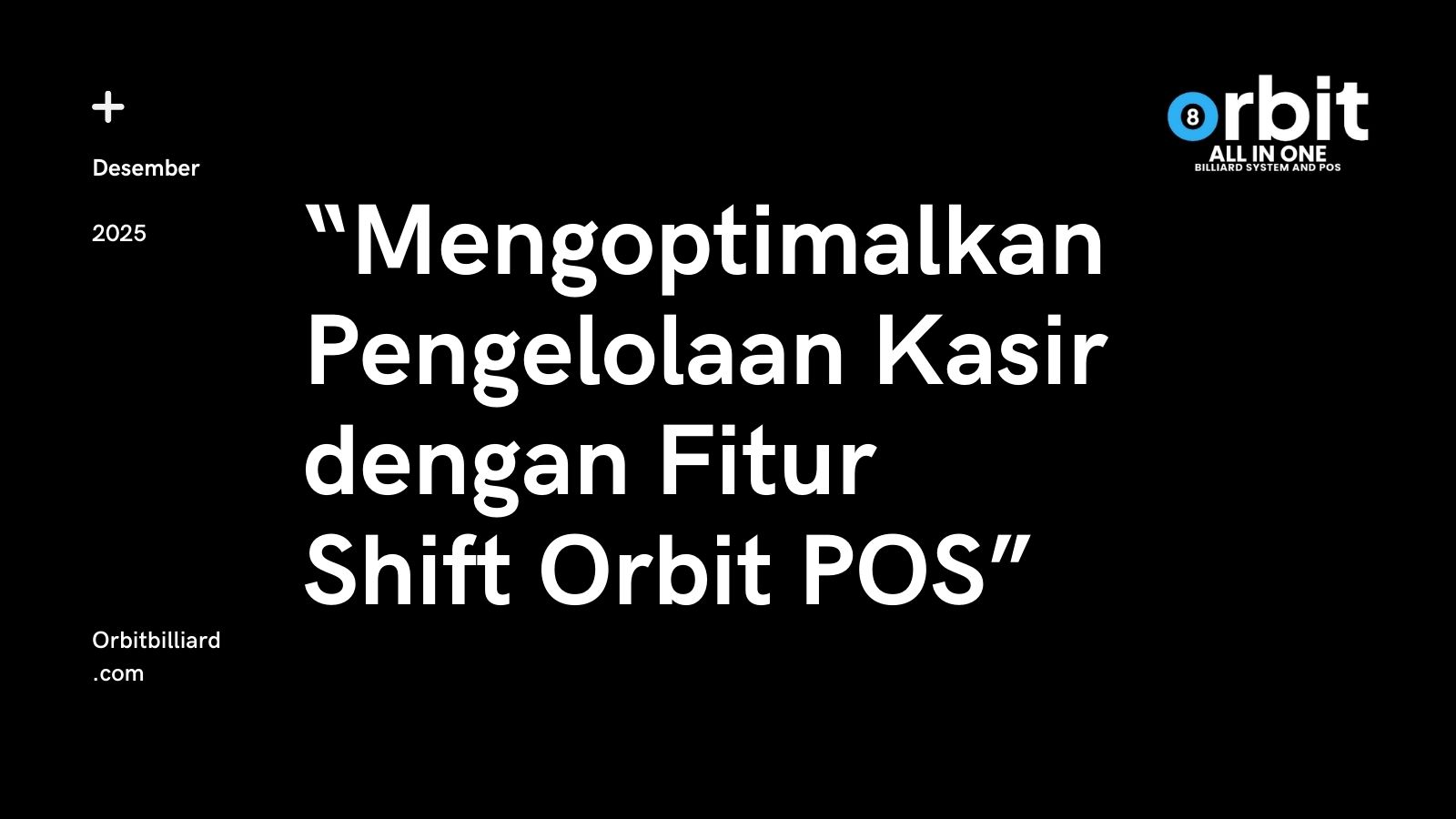  Akuntabilitas Tanpa Cela: Mengoptimalkan Pengelolaan Kasir dengan Fitur Shift Orbit POS