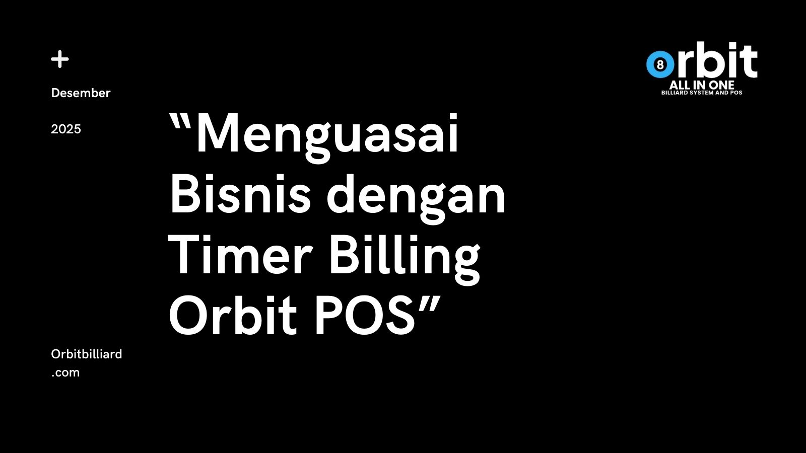Berhenti Hitung Manual, Mulai Akurat Otomatis: Menguasai Bisnis dengan Timer Billing Orbit POS