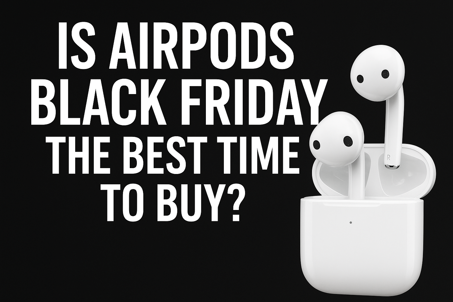 Is AirPods Black Friday the Best Time to Buy