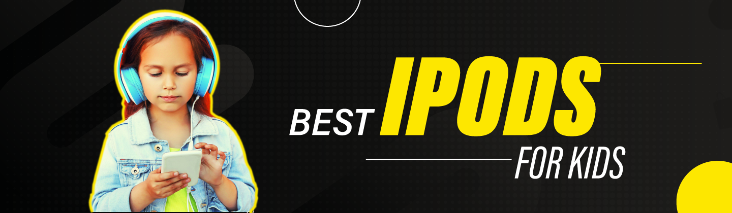 Choosing the Best iPod for Your Child: Top 10 Models Reviewed