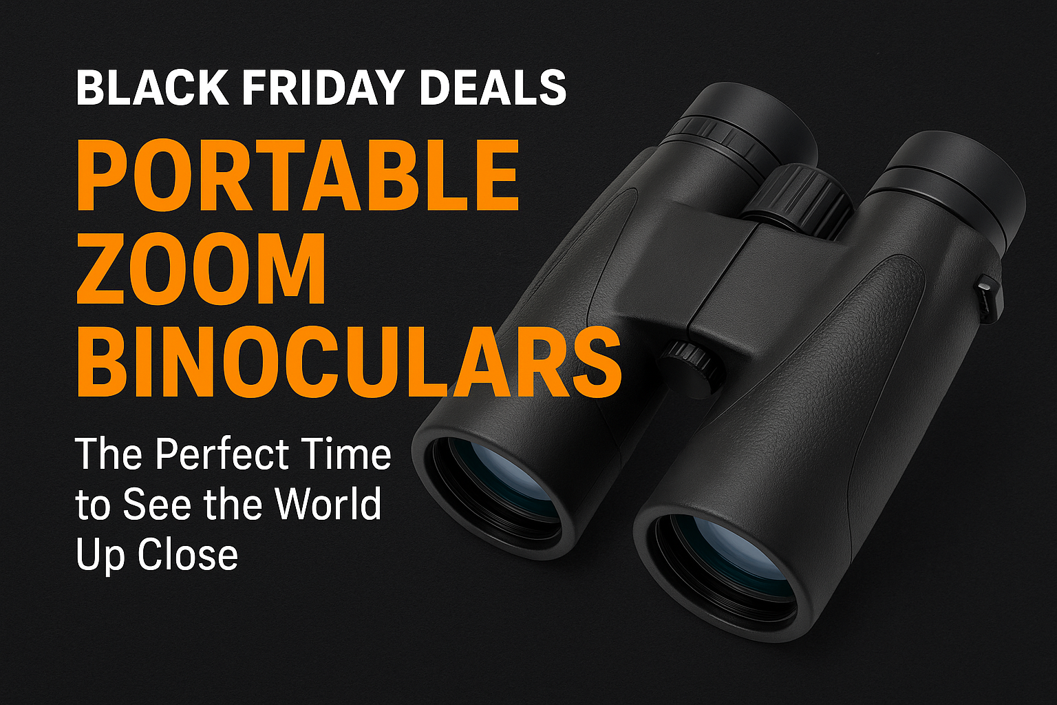 Black Friday Deals on Portable Zoom Binoculars: The Perfect Time to See the World Up Close