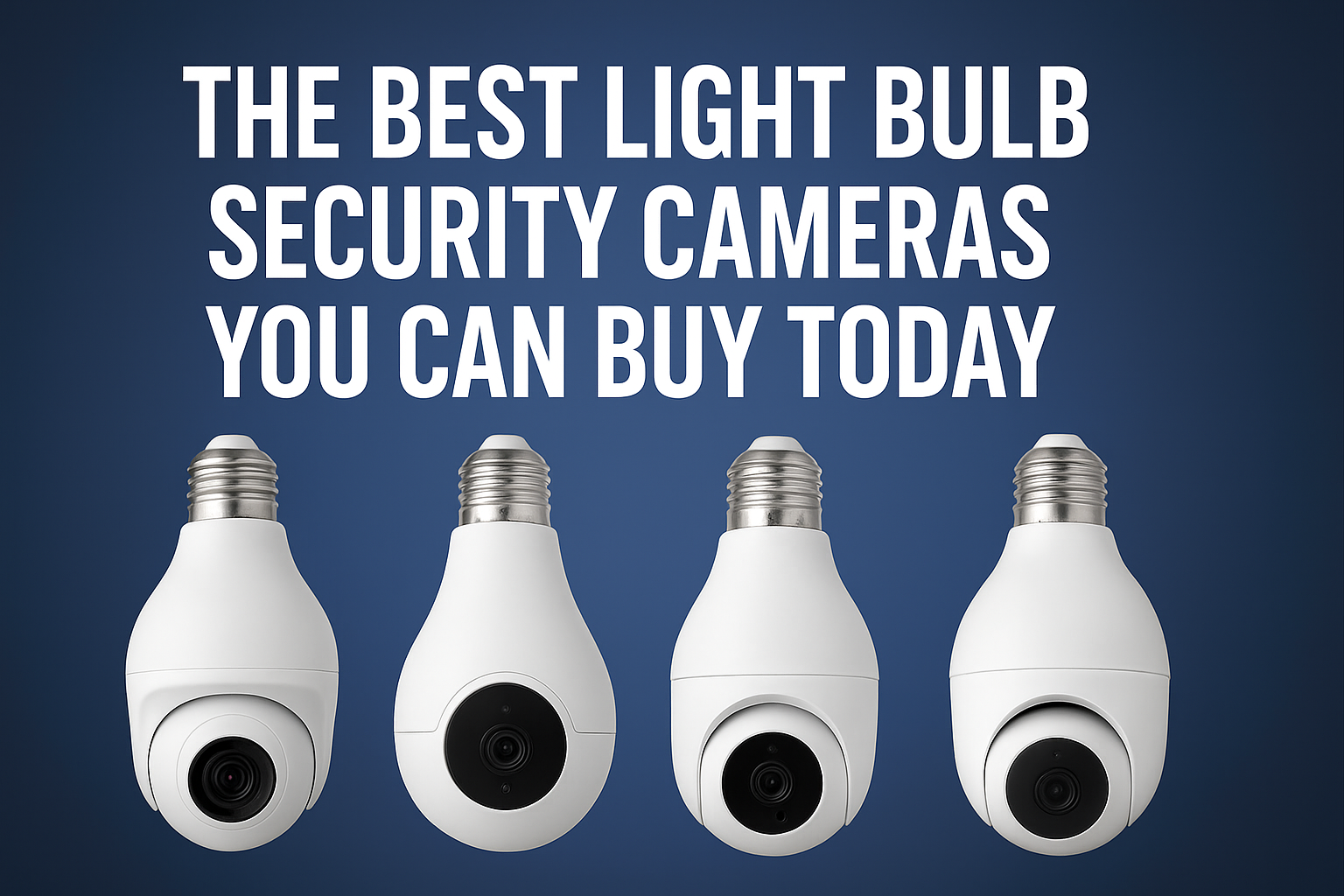 The Best Light Bulb Security Cameras You Can Buy Today