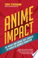 Cover of Anime Impact: The Movies and Shows that Changed the World of Japanese Animation