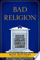 Cover of Bad Religion: How We Became a Nation of Heretics