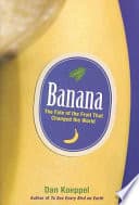 Cover of Banana: The Fate of the Fruit That Changed the World