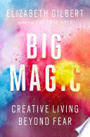 Cover of Big Magic: Creative Living Beyond Fear